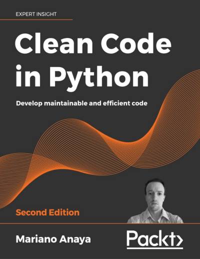 دانلود کتاب Clean Code in Python: Develop maintainable and efficient code, 2nd Edition