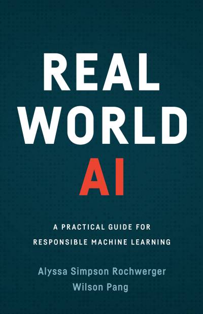 دانلود کتاب Real World AI: A Practical Guide for Responsible Machine Learning