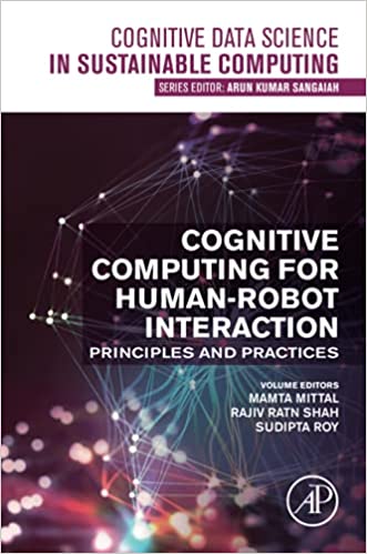 دانلود کتاب Cognitive Computing for Human-Robot Interaction: Principles and Practices (Cognitive Data Science in Sustainable Computing)