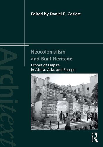 دانلود کتاب Neocolonialism and Built Heritage: Echoes of Empire in Africa, Asia, Europe