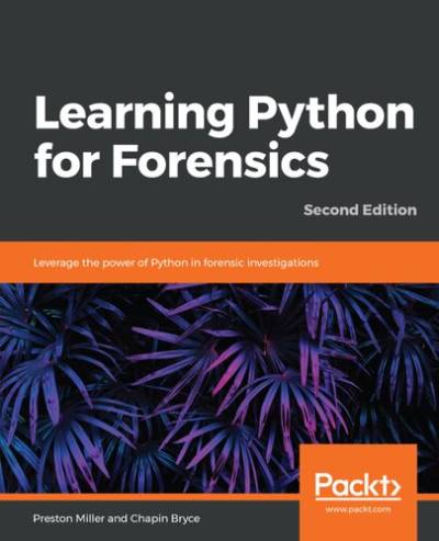 دانلود کتاب Learning Python for Forensics: Leverage the power of in forensic investigations, 2nd Edition