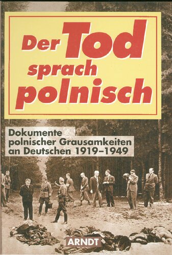 دانلود کتاب Der Tod sprach polnisch. Dokumente polnischer Grausamkeit an Deutschen 1919 – 1949