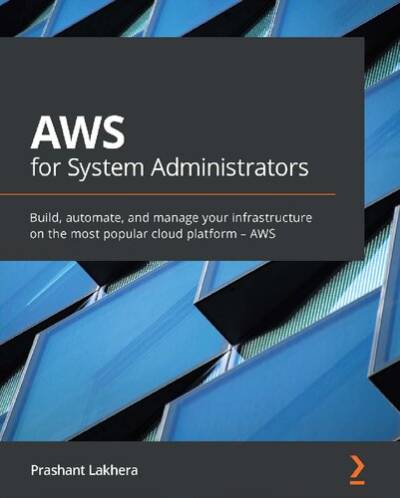 دانلود کتاب AWS for System Administrators: Build, automate, and manage your infrastructure on the most popular cloud platform –