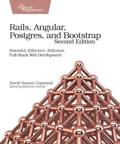 دانلود کتاب Rails, Angular, Postgres, and Bootstrap: Powerful, Effective, Efficient, Full-Stack Web Development