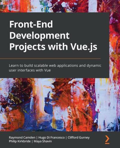 دانلود کتاب Front-End Development Projects with Vue.js: Learn to build scalable web applications and dynamic user interfaces Vue
