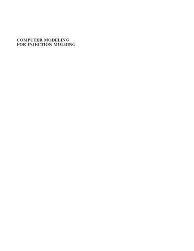 دانلود کتاب Computer Modeling for Injection Molding: Simulation, Optimization, and Control
