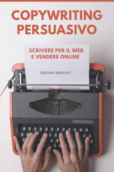 دانلود کتاب Copywriting Persuasivo: Scrivere per il Web e Vendere Online (Italian Edition