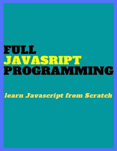 دانلود کتاب FULL Javascript PROGRAMMING: Learn from Scratch