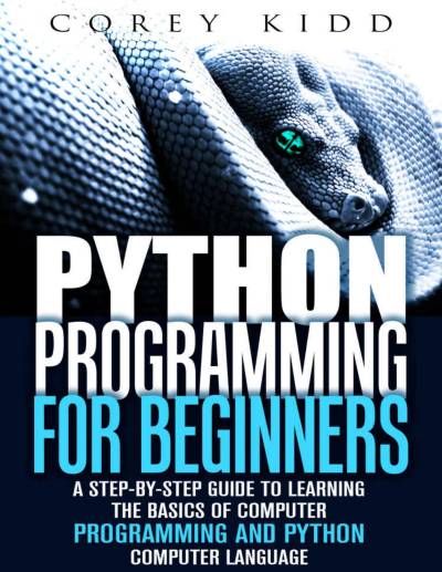 دانلود کتاب Python Programming for Beginners: A Step-by-Step Guide to Learning the Basics of Computer and Language (Computer & Language