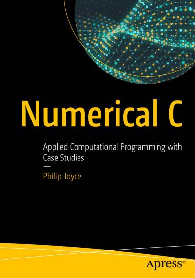 دانلود کتاب Numerical C: Applied Computational Programming with Case Studies
