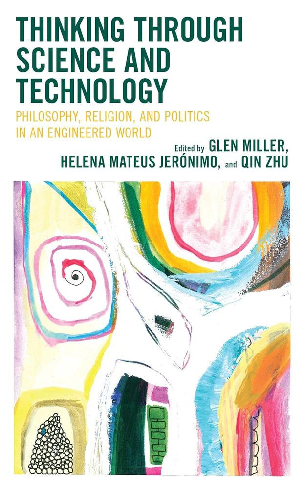 دانلود کتاب Thinking through Science and Technology: Philosophy, Religion, and Politics in an Engineered World
