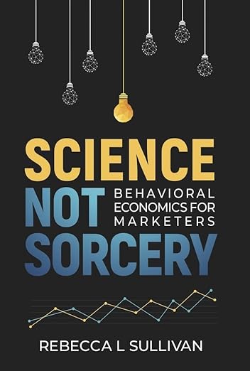 دانلود کتاب Science Not Sorcery: Behavioral Economics for Marketers