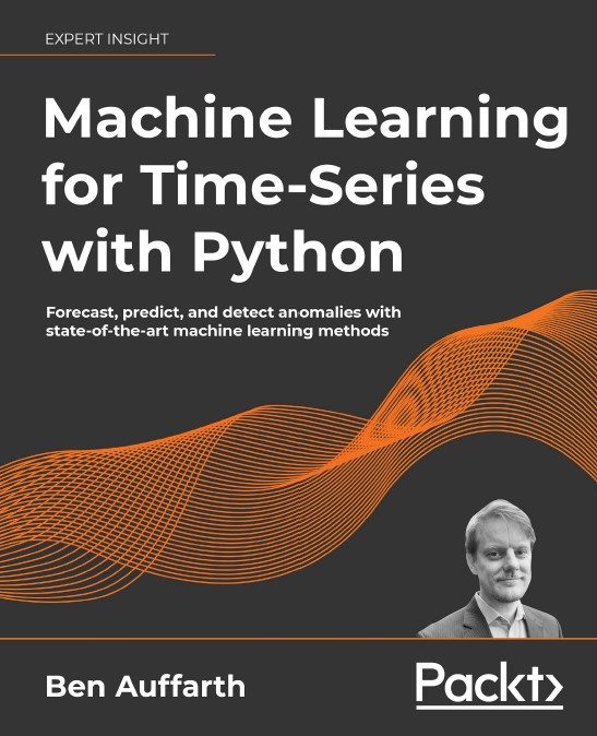 دانلود کتابMachine Learning for Time-Series with Python: Forecast, predict, and detect anomalies with state-of-the-art machine learning methods