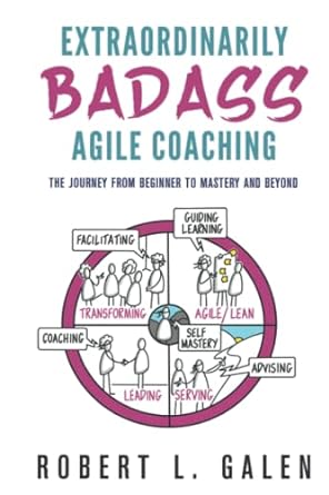 دانلود کتاب Extraordinarily Badass Agile Coaching: The Journey from Beginner to Mastery and Beyond