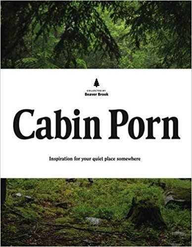 دانلود کتاب Cabin Porn: Inspiration for Your Quiet Place Somewhere