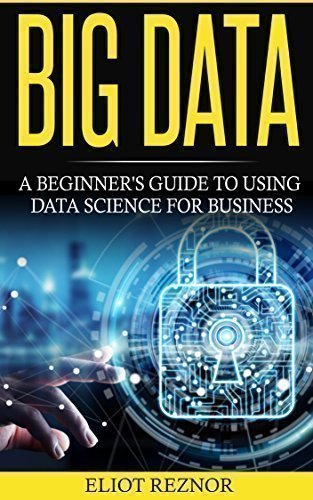 دانلود کتاب Big Data: A Beginner’s Guide To Using Data Science For Business (Transforming Information, Deep Learning, Boost Profits, Business Intelligence)