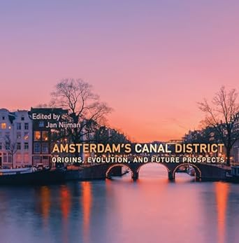 دانلود کتاب Amsterdam’s Canal District: Origins, Evolution, and Future Prospects