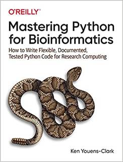 دانلود کتاب Mastering Python for Bioinformatics: How to Write Flexible, Documented, Tested Code Research Computing –
