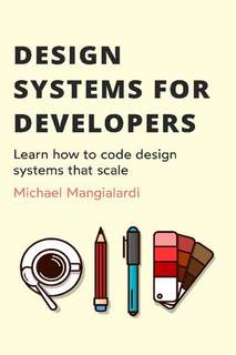 دانلود کتاب Design systems for developers: Learn how to code that scale