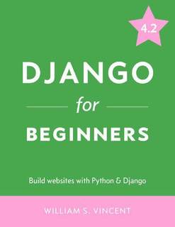 دانلود کتاب Django for Beginners: Build Websites with Python and 4.2