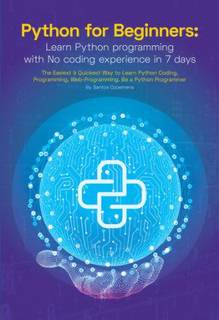 دانلود کتاب Python for Beginners: Learn Programming With No Coding Experience in 7 Days: The Easiest & Quickest Way to Coding, Programming, Web-Programming. Be a Programmer