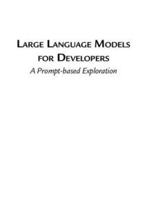 دانلود کتاب Large Language Models for Developers: A Prompt-based Exploration