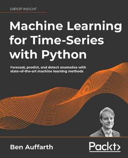دانلود کتاب Machine Learning for Time-Series with Python: Forecast, predict, and detect anomalies state-of-the-art methods