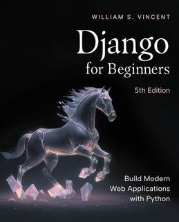 دانلود کتاب Django for Beginners: Build Modern Web Applications with Python, 5th Edition