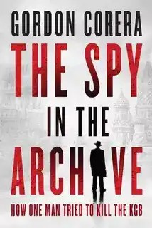 دانلود کتاب The Spy in Archive by Gordon Corera
