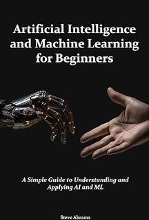 دانلود کتاب Artificial Intelligence and Machine Learning for Beginners: A Simple Guide to Understanding Applying AI ML