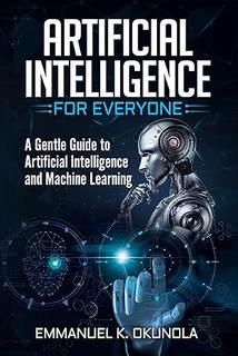 دانلود کتاب ARTIFICIAL INTELLIGENCE FOR EVERYONE: A Gentle Guide to and Machine Learning