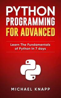 دانلود کتاب Python: Programming for Advanced: Learn the Fundamentals of Python in 7 Days
