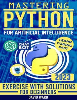 دانلود کتاب Mastering Python for Artificial Intelligence: Learn the Essential Coding Skills to Build Advanced AI Applications