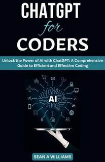 دانلود کتاب ChatGPT for Coders Unlock the Power of AI with ChatGPT: A Comprehensive Guide to Efficient and Effective Coding