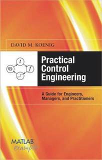 دانلود کتاب Practical Control Engineering: Guide for Engineers, Managers, and Practitioners (with MATLAB Examples)