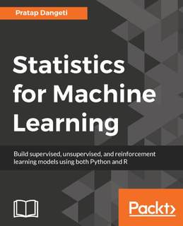 دانلود کتاب Statistics for Machine Learning: Techniques exploring supervised, unsupervised, and reinforcement learning models with Python R