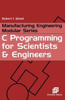 دانلود کتاب C Programming for Scientists and Engineers (Manufacturing Engineering Series)