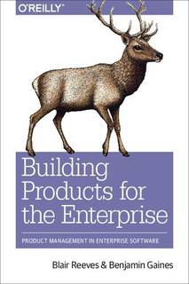 دانلود کتاب Building Products for the Enterprise: Product Management in Enterprise Software