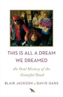 دانلود کتاب This Is All A Dream We Dreamed An Oral History Of The Grateful Dead