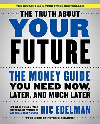 دانلود نسخه کامل کتاب زبان اصلی The Truth About Your Future: The Money Guide You Need Now, Later, and Much Later Kindle Edition