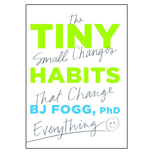 کتاب Tiny Habits: The Small Changes That Change Everything اثر BJ Fogg انتشارات harvest house