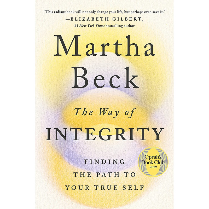 کتاب The Way of Integrity: Finding the Path to Your True Self اثر Martha Beck انتشارات The Open Field