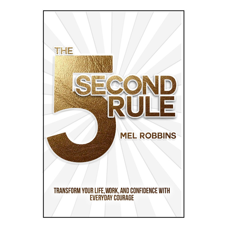 کتاب The 5 Second Rule: Transform your Life, Work, and Confidence with Everyday Courage اثر Mel Robbins انتشارات Mel Robbins Productions