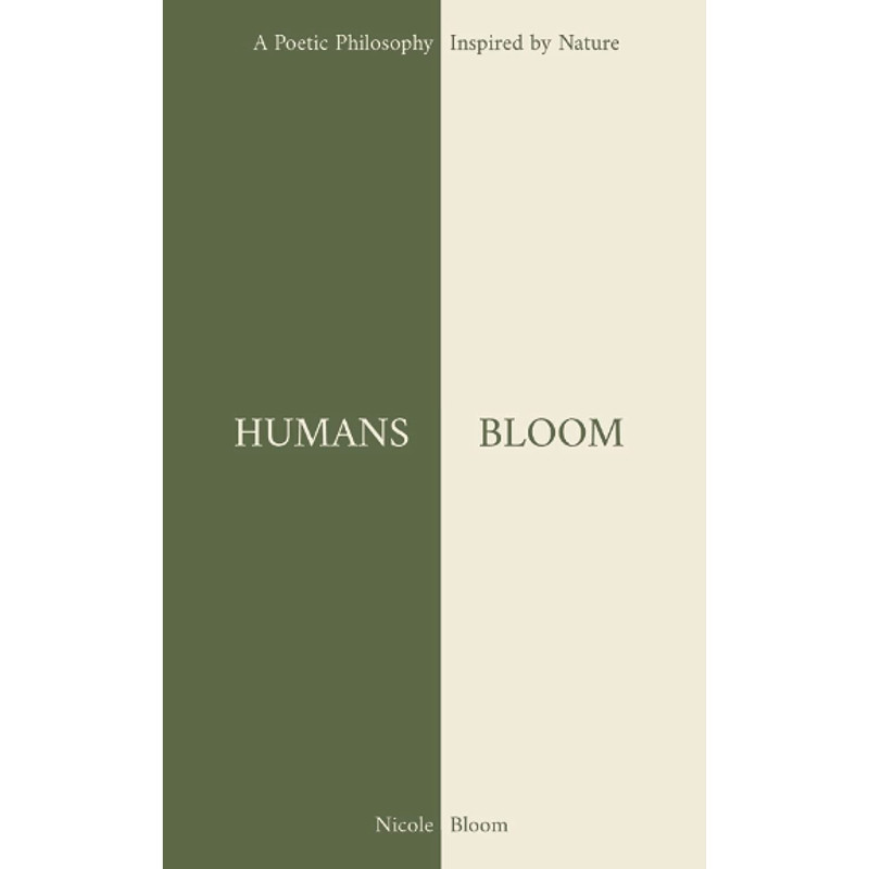 کتاب Humans Bloom: A Poetic Philosophy Inspired By Nature اثر Nicole Bloom انتشارات تازه ها