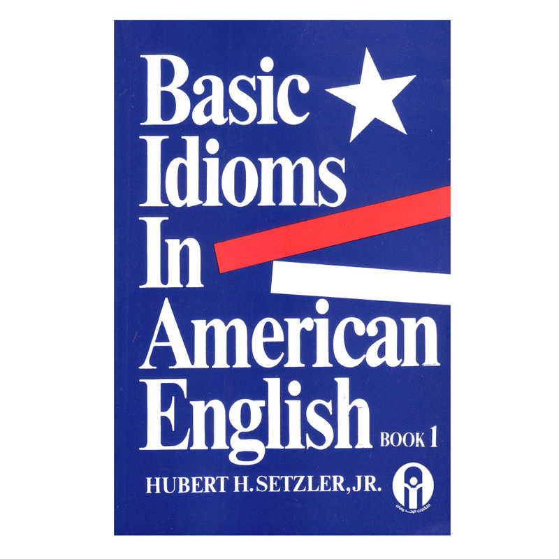 کتاب Basic Idioms In American English 1 اثر جمعی از نویسندگان انتشارات الوندپویان