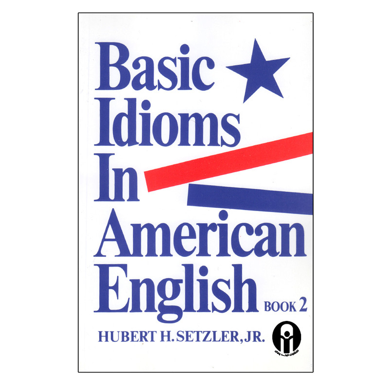 کتاب Basic Idioms In American English 2 اثر جمعی از نویسندگان انتشارات الوندپویان