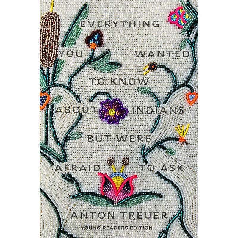 کتاب Everything You Wanted to Know About Indians But Were Afraid to Ask اثر Anton Treuer انتشارات Levine Querido