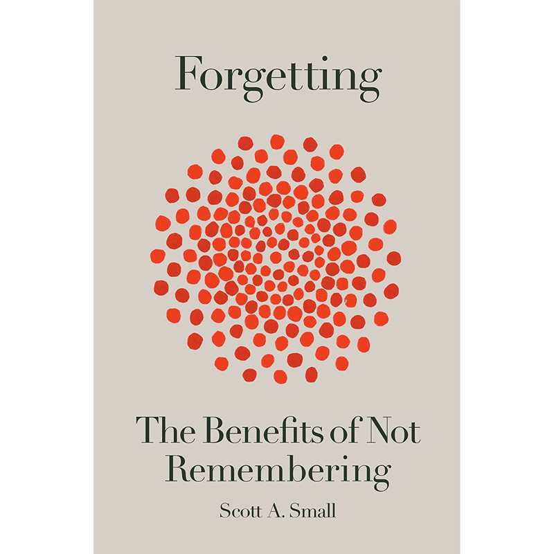 کتاب Forgetting: The Benefits of Not Remembering اثر Scott A. Small انتشارات Crown