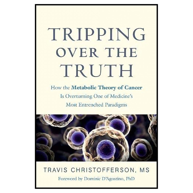 کتاب Tripping over the Truth اثر Travis Christofferson and Dominic DAgostino انتشارات Chelsea Green Publishing