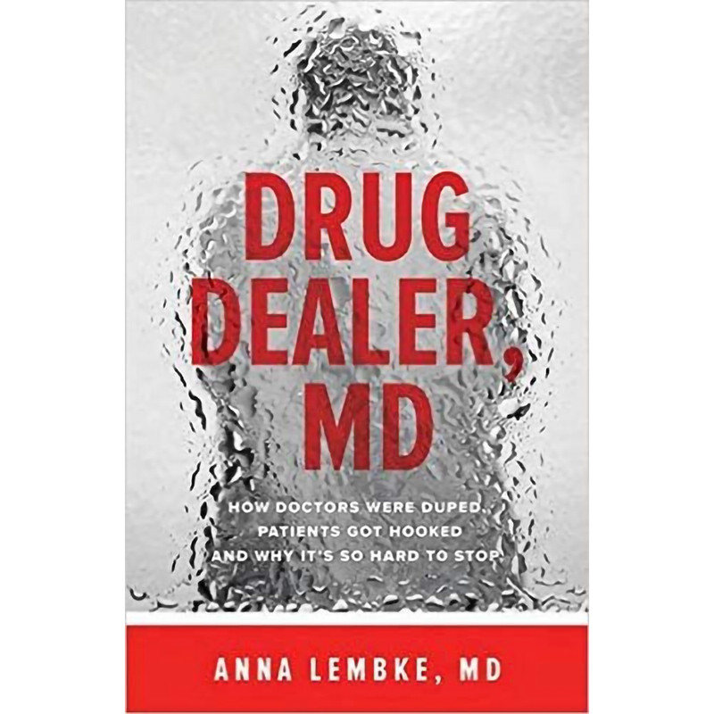 کتاب Drug Dealer, MD: How Doctors Were Duped, Patients Got Hooked, and Why It’s So Hard to Stop اثر Anna Lembke انتشارات Johns Hopkins University Press